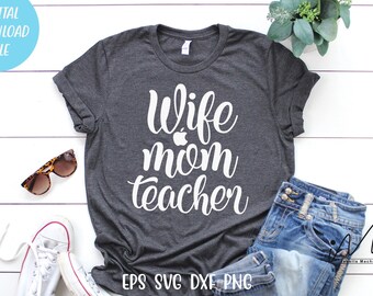 Wife mom teacher Svg, Mother's day Cricut, Mom Svg Quote, Educated Mom Svg, Graduated Mom Svg. Mom t shirt, Holiday, Cricut, Cut files.