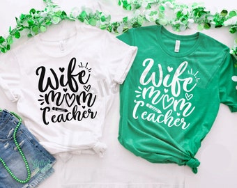 Wife Mom Teacher Svg, Teacher svg, Teacher day T-shirt, Teacher quote, Holiday Cricut, Best teacher ever, Mother's day t shirt svg, Wife Svg