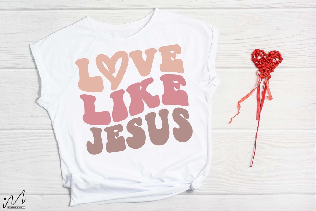 Love Like Jesus T Shirt Svg, Christian T-shirt Svg, Religious Svg, God