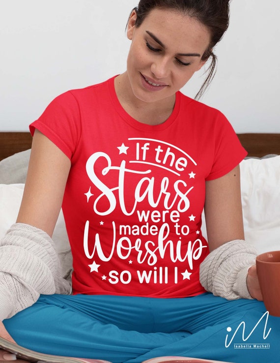 If The Stars Were Made To Worship Bible Verse Faith Jesus T-Shirts If The Stars Were Made To Worship Bible Verse Faith Jesus T-Shirts