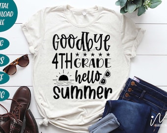 Goodbye 4th grade hello summer svg, 4th grade teacher svg, summer teacher t shirt, Summer svg, Summer cricut, 4th grade t shirt svg