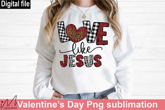 Love Like Jesus t shirt png, Valentine sublimation, Love for Jesus, Jesus t shirt, Funny Valentine t shirt, Valentine gift shirt, Jesus Png