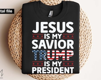 Jesus Is My Savior Trump Is My President svg,Patriotic Christian Shirts, Religious Political Statement Tee, American Flag svg, Trump t-shirt
