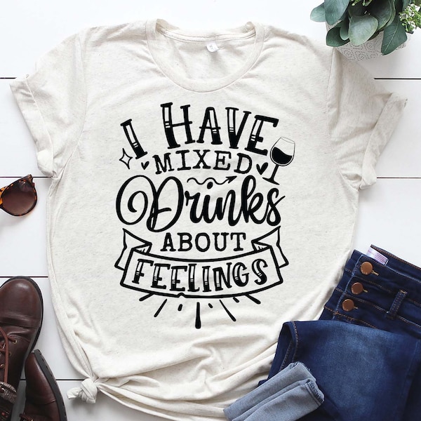 I have mixed drinks about feelings svg, Funny t shirt svg, Sarcastic t shirt svg, Funny quotes svg, Sarcasm Svg, Funny gift shirt svg, Sassy