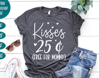 Kisses 25 cents free for mommy svg, Valentine svg, happy valentine, valentine t shirt, 14th February svg, Funny Valentine svg