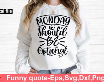 May include: A white sweatshirt with black text that reads "MONDAY Should Be Optional".