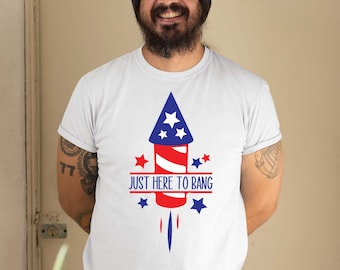 Just here to bang svg, Patriotic Svg, 4th Of July svg, 4th Of July Shirt svg, Patriotic Shirt svg, 4th July Svg, Patriotic Svg