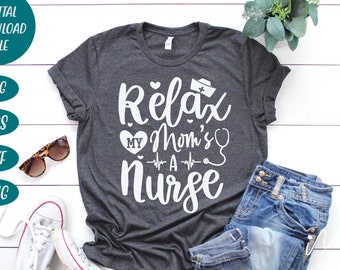 Relax my mom's a nurse svg,Nurse Mom Svg,Nurse Life Svg,Nursing Svg,