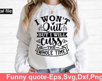 Ich werde nicht aufgeben, aber ich werde die ganze Zeit fluchen, lustige t shirt svg, sarkastische t shirt svg, lustige Zitate svg, Sarkasmus
