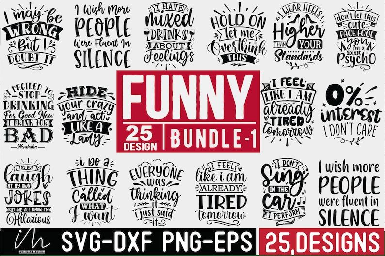 May include: A collection of 25 funny quotes and sayings in black text on a white background. The quotes are grouped into 5 rows of 5 quotes each. The text "FUNNY 25 BUNDLE-1 DESIGN" is in red text on a white background. The text "SVG-DXF PNG-EPS 25 DESIGNS" is in black text on a white background.