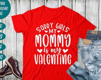 Sorry girls my mommy Is My Valentine svg, valentine mom svg, Valentine svg, happy valentine, valentine t shirt, Funny Valentine svg