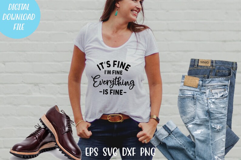 May include: A white short-sleeved t-shirt with a pocket and black text that reads IT'S FINE I'M FINE Everything -IS FINE-. The shirt is paired with dark blue jeans, a brown leather belt, and dark burgundy lace-up shoes with thick soles.