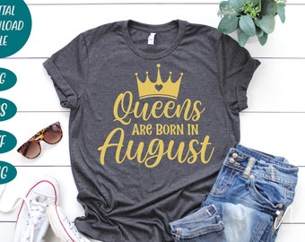 queens are born in August svg,Birthday Queen Svg,Birthday Girl Svg,Birthday Svg,Birthday Shirt Svg,Happy Birthday Svg,Queens Birthday