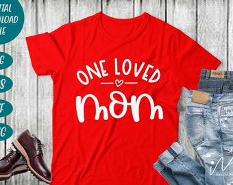 One Loved Mom svg, Valentine svg, happy valentine, valentine t shirt, 14th February svg, Funny Valentine svg