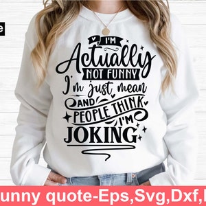 I&#39;m actually not funny svg, Funny t shirt svg, Sarcastic t shirt svg, Funny quotes svg, Sarcasm Svg, Funny gift shirt svg, Sassy Svg