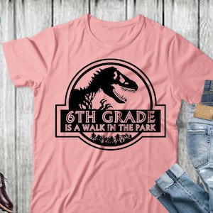 6th grade is a walk in the park svg, sixth grade t shirt, Teacher t shirt, school t shirt svg,6th grade cricut, cut files, Jurassic park svg
