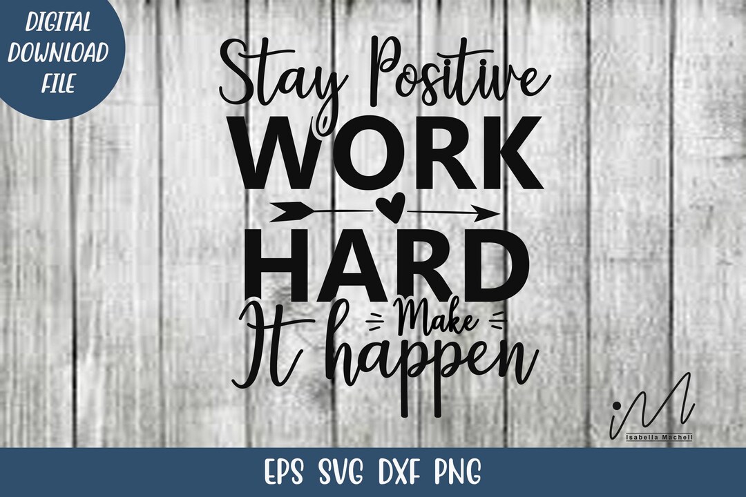 Stay Positive Work Hard Make It Happen Svg - Motivational Quote Svg ...