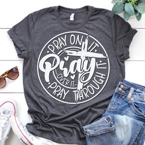 Pray on it pray over it pray through it svg, Christian t-shirt Svg, Religious Svg, Faith t-shirt Svg, Jesus Svg, Bible Verse, Faith Svg
