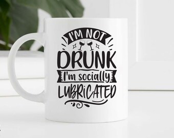 I'm not drunk I'm socially lubricated svg, Funny t shirt svg, Sarcastic t shirt svg, Funny quotes svg, Sarcasm Svg, Funny gift shirt svg