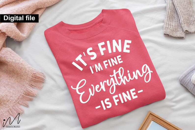 May include: A coral-colored crewneck sweatshirt featuring the white printed text IT'S FINE I'M FINE Everything -IS FINE- centered on the front. The garment has long sleeves and a ribbed neckline, presented as a digital file for design purposes.