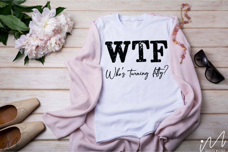 50 Birthday t-shirt svg, Who's turning fifty?, 50th Shirt svg, Funny 50th Birthday, WTF svg, Who's Turning Fifty svg, CUSTOMIZATION ALLOWED image 6