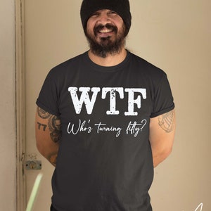 50 Birthday t-shirt svg, Who's turning fifty?, 50th Shirt svg, Funny 50th Birthday, WTF svg, Who's Turning Fifty svg, CUSTOMIZATION ALLOWED image 3