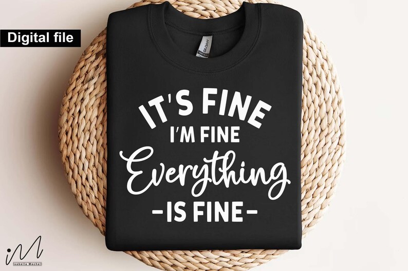May include: A black crew neck t-shirt featuring white text that reads IT'S FINE I'M FINE Everything IS FINE. The shirt has a standard collar with a visible brand tag inside the neckline and is presented as a digital file for printing purposes.
