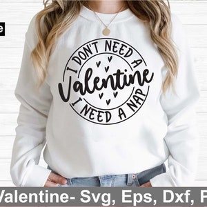 I Don&#39;t Need A Valentine svg, Happy Valentine t shirt svg, Valentine gift shirt, Funny Valentine t shirt, I need a nap svg, digital file