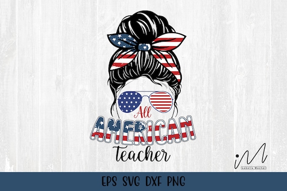 4th of July American Teacher Svg - USA Independence Day Svg - USA Teacher Svg - Teacher Cricut.