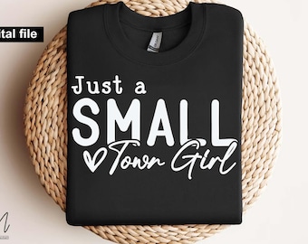 Just a Small Town Girl SVG, Country Quote SVG, Southern Woman Cricut File,Small Town Girl T-Shirt Design, Country Life SVG, Digital Download