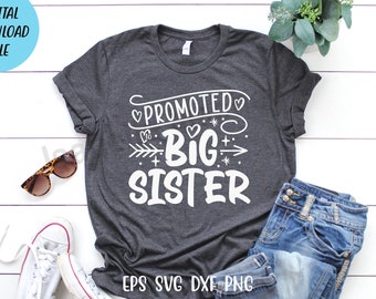 Promoted to Big Sister Svg, Pregnancy Announcement Svg, Future Big Sister Shirt, Big Sister T shirt, New Arrival Svg, Sister T shirt cricut