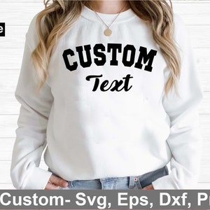 May include: A white sweatshirt with black text that says "CUSTOM Text" in a collegiate font.