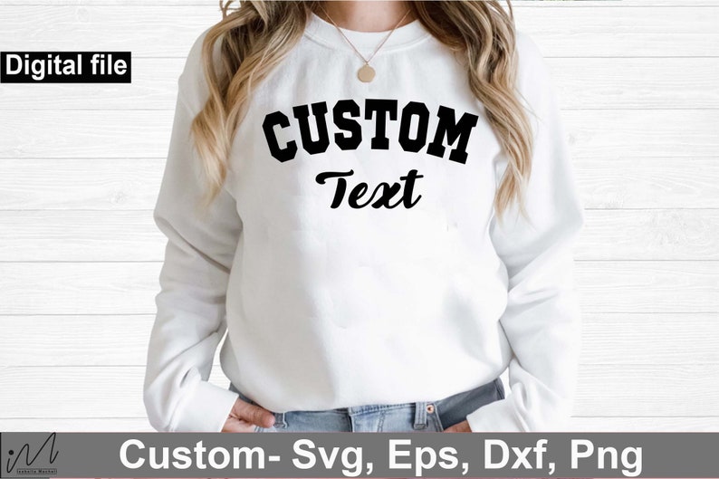 May include: A white sweatshirt with black text that says "CUSTOM Text" in a collegiate font.