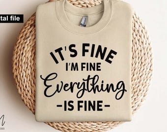 It's Fine I'm Fine Everything is Fine Svg, Introvert Tee svg, Women t Shirt, Cricut, Cut files, Sarcastic Shirt Svg, mental health svg