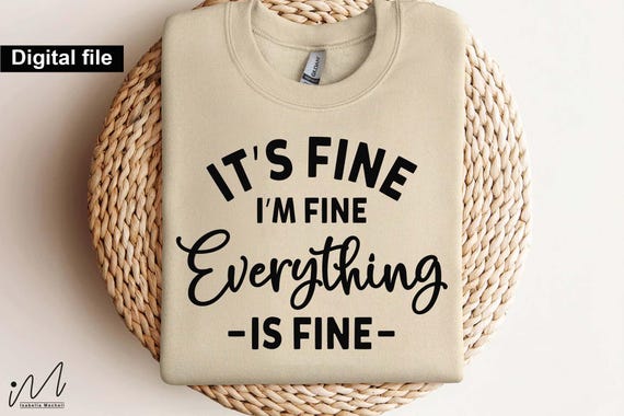 It's Fine I'm Fine Everything is Fine Svg, Introvert Tee svg, Women t Shirt, Cricut, Cut files, Sarcastic Shirt Svg, mental health svg