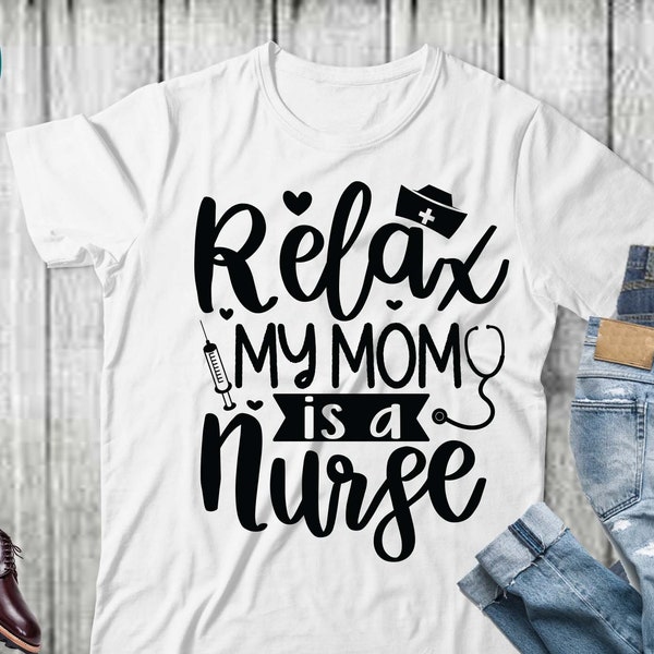 Relax my mom is a nurse svg, Mom nurse svg,Nurse Svg,Doctor Svg,Nursing Svg,Medical Svg,Stethoscope Svg,Nurse,Gift For Nurse