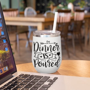 Dinner is poured svg, Wine Svg,Wine Quote Svg, Wine Glass Svg, Wine Quotes Svg, Funny Wine Svg, Wine Tumbler Svg,Wine Lover Svg,Cricut,Svg