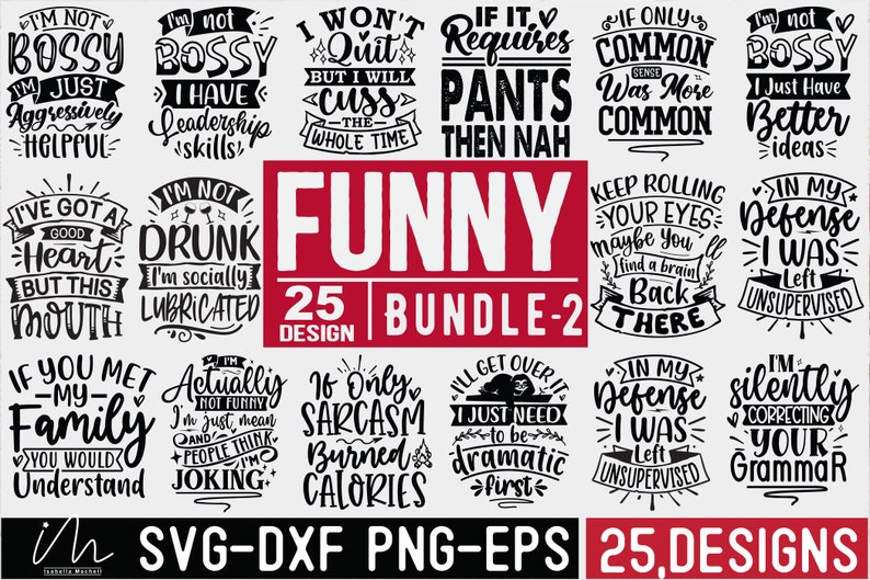 May include: A set of 25 funny SVG cut files for crafting and design. The designs feature humorous sayings and phrases, such as "I'm not bossy, I just have better ideas" and "If it requires pants, then nah".