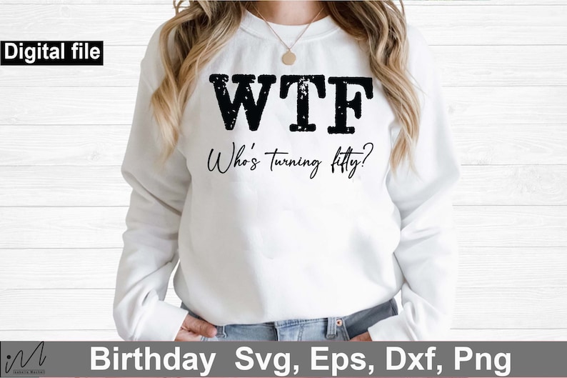 50 Birthday t-shirt svg, Who's turning fifty?, 50th Shirt svg, Funny 50th Birthday, WTF svg, Who's Turning Fifty svg, CUSTOMIZATION ALLOWED image 1