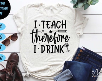 I teach therefore I drink Svg, Teacher svg cricut, Best teacher craft