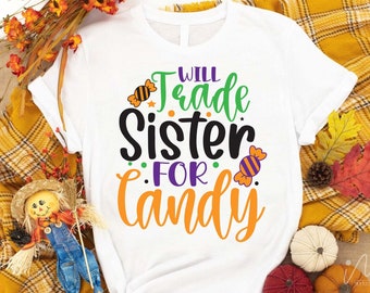 Will trade sister for candy svg, Halloween candy t shirt, Funny Halloween svg, Sister t shirt svg, Gift for sister t shirt