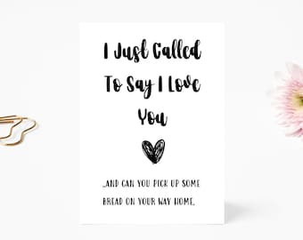 Funny Valentines Card - Valentines Card - Funny Valentines - I Just Called to Say I Love you can you pick up some bread on way home
