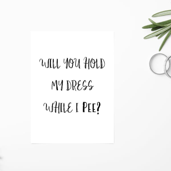 Maid Of Honour Card - Bridesmaid Card - Will You Hold My Dress While I Pee