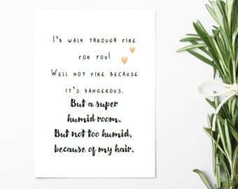 Funny Birthday Card - I'd Walk Through Fire For You, Well Not Fire Because Its Dangerous But A Super Humid Room - Banter Card - Jokey Card