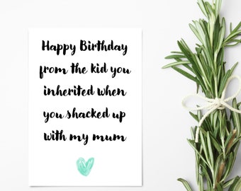 Happy Birthday From The Kid You Inherited When You Shacked Up With My Mum - Funny Card -Banter Card - Birthday Card - Step Parent Card