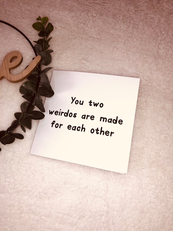 Wedding card You two weirdos are made for each other