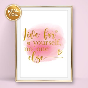 Live for yourself no one else print - Various foil colours available in sizes A4, A5, 7x5, 10x8 and 6x4. Wall print, self belief print.
