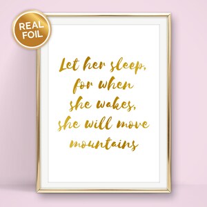 Let her sleep for when she wakes she will move mountains - A4, A5, 7x5 or 6x4 Foil Print - Gold, Silver, Rose Gold Foil or Black Print.