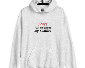 Actor's Audition "Don't Ask Me About My Audition" Unisex Hoodie