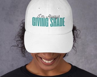 I'm Always Giving Shade Dad hat